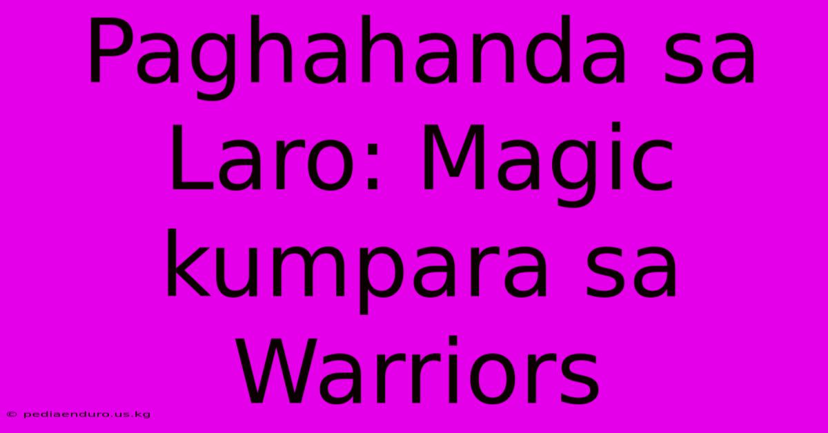 Paghahanda Sa Laro: Magic Kumpara Sa Warriors