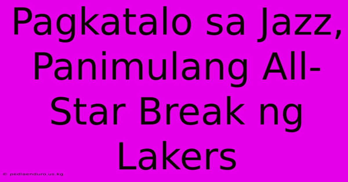 Pagkatalo Sa Jazz, Panimulang All-Star Break Ng Lakers