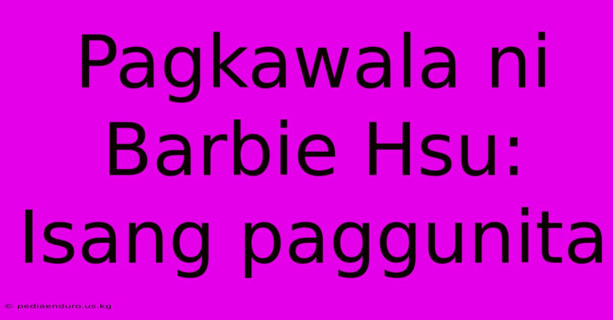 Pagkawala Ni Barbie Hsu: Isang Paggunita