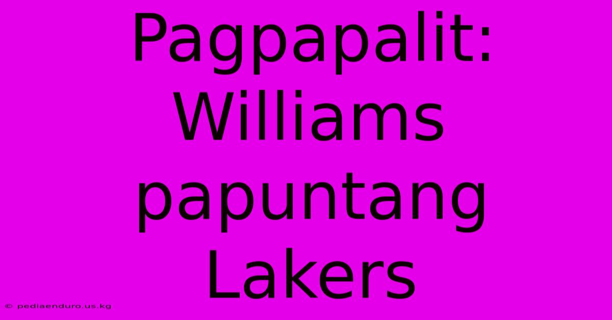 Pagpapalit: Williams Papuntang Lakers