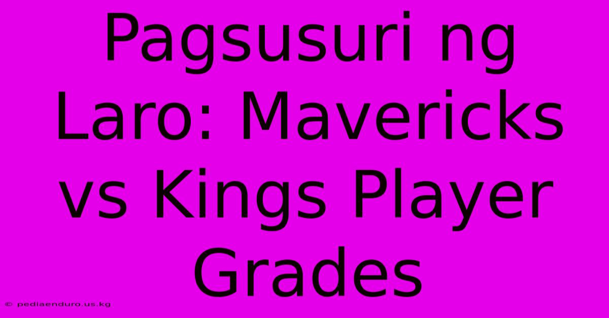 Pagsusuri Ng Laro: Mavericks Vs Kings Player Grades