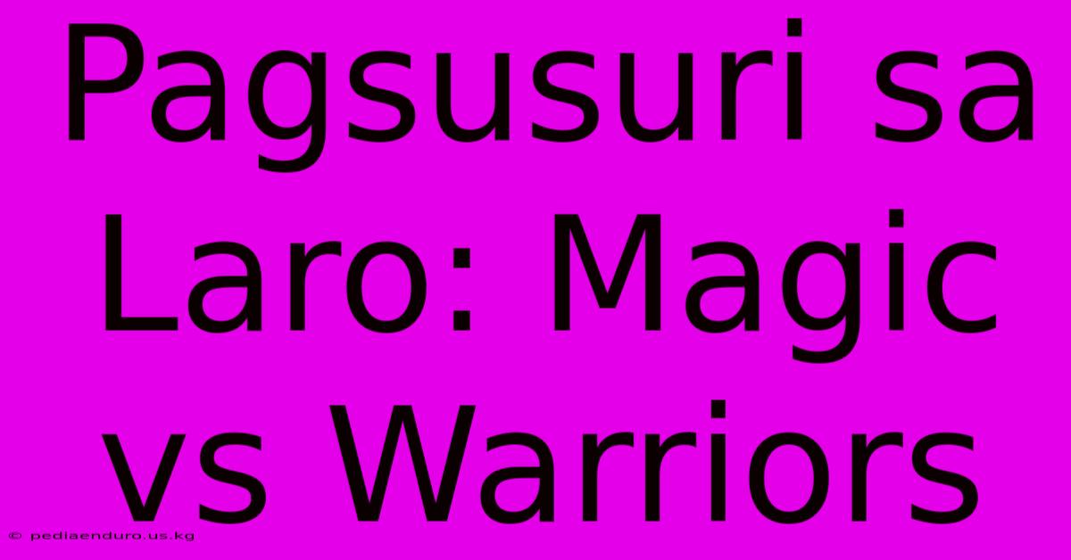 Pagsusuri Sa Laro: Magic Vs Warriors