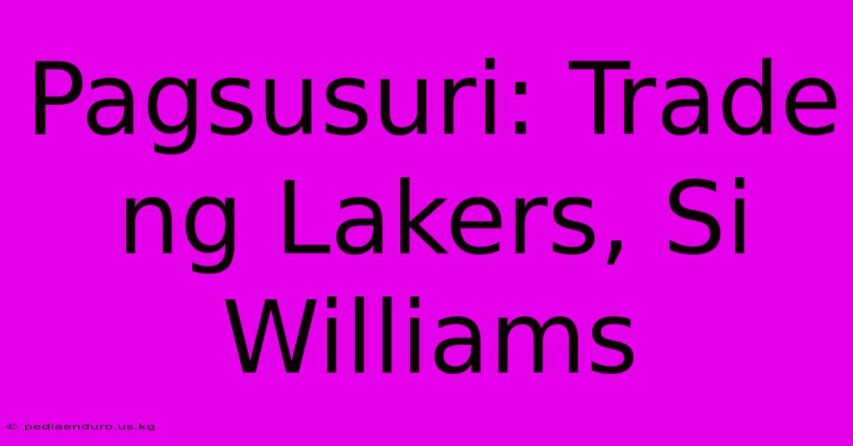 Pagsusuri: Trade Ng Lakers, Si Williams