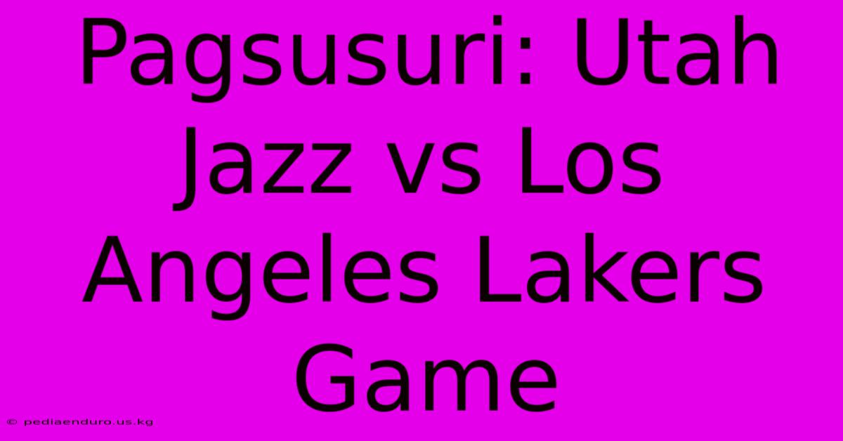 Pagsusuri: Utah Jazz Vs Los Angeles Lakers Game