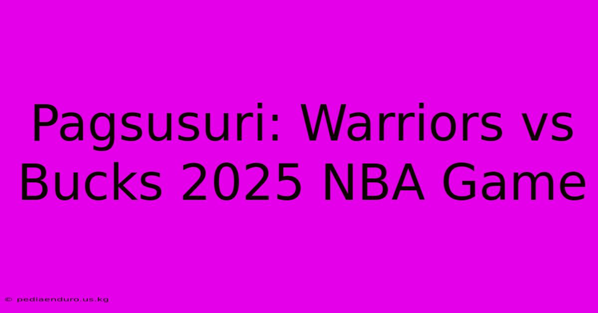 Pagsusuri: Warriors Vs Bucks 2025 NBA Game