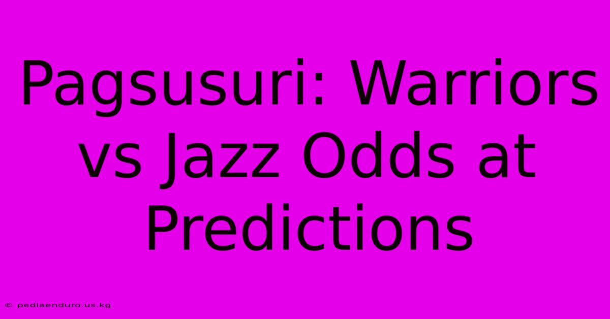 Pagsusuri: Warriors Vs Jazz Odds At Predictions