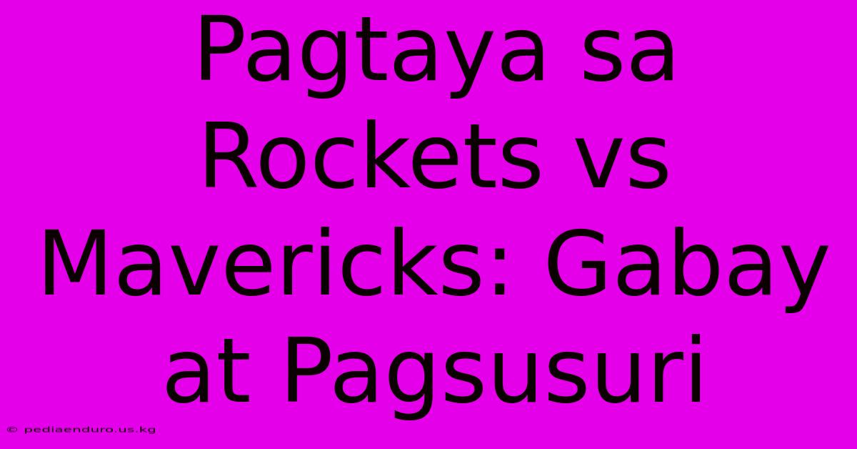 Pagtaya Sa Rockets Vs Mavericks: Gabay At Pagsusuri