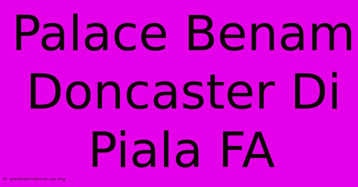 Palace Benam Doncaster Di Piala FA