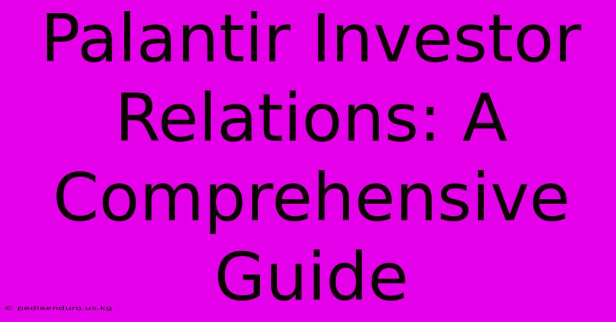 Palantir Investor Relations: A Comprehensive Guide