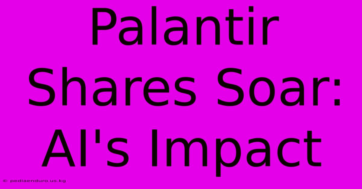 Palantir Shares Soar: AI's Impact