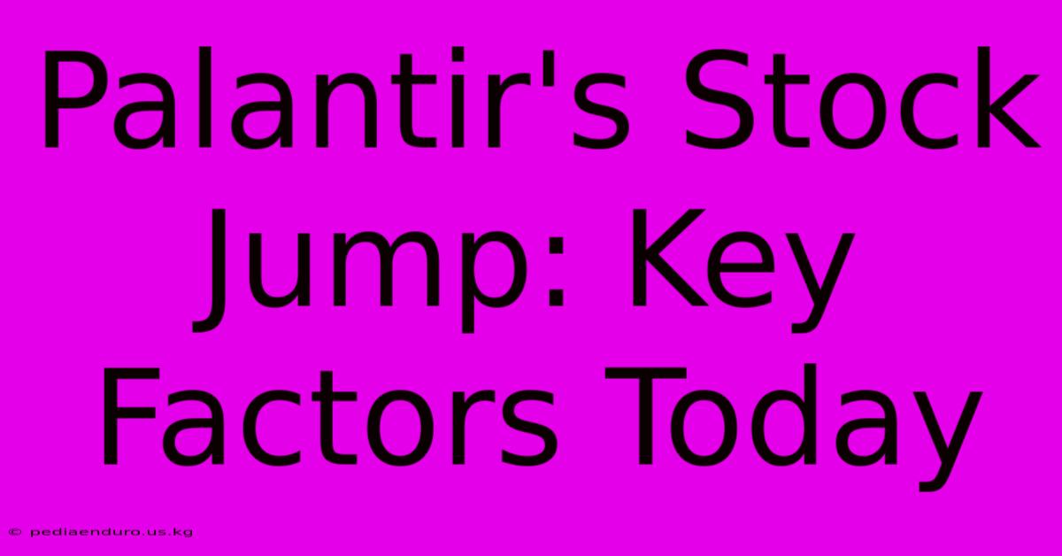 Palantir's Stock Jump: Key Factors Today