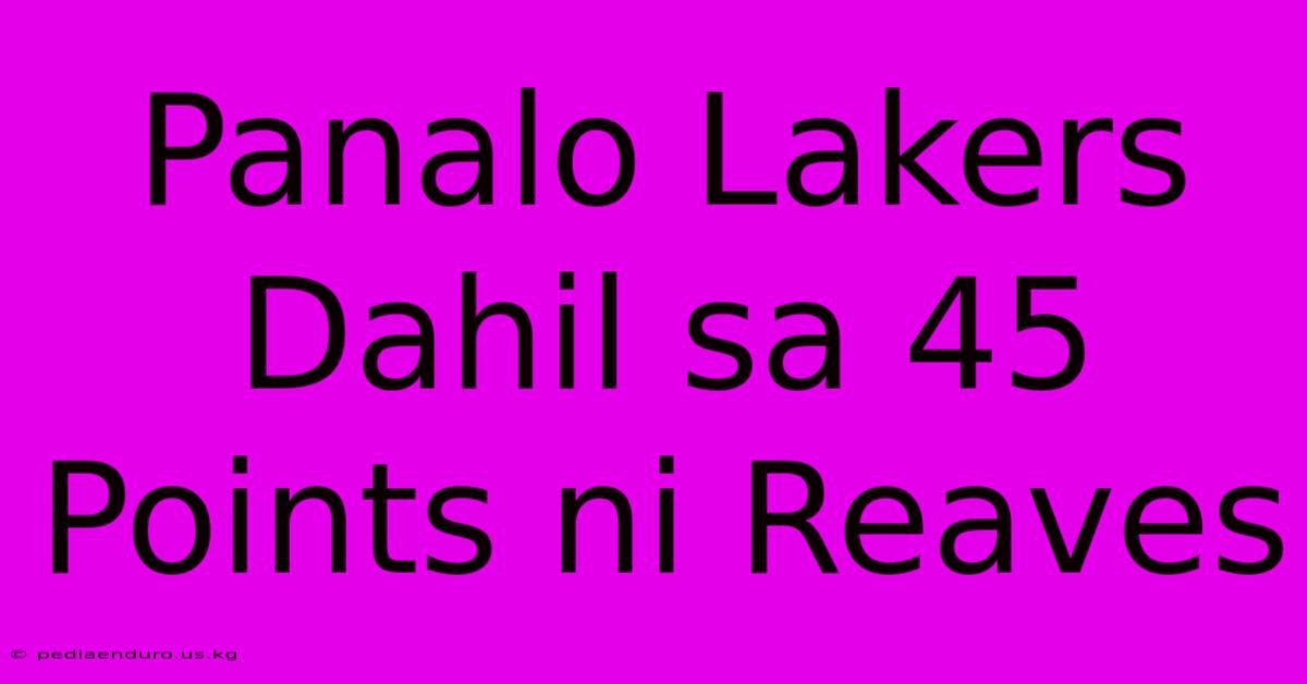 Panalo Lakers Dahil Sa 45 Points Ni Reaves