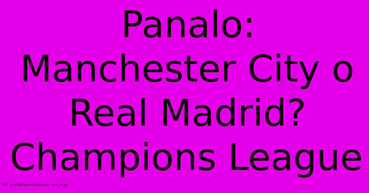 Panalo: Manchester City O Real Madrid? Champions League