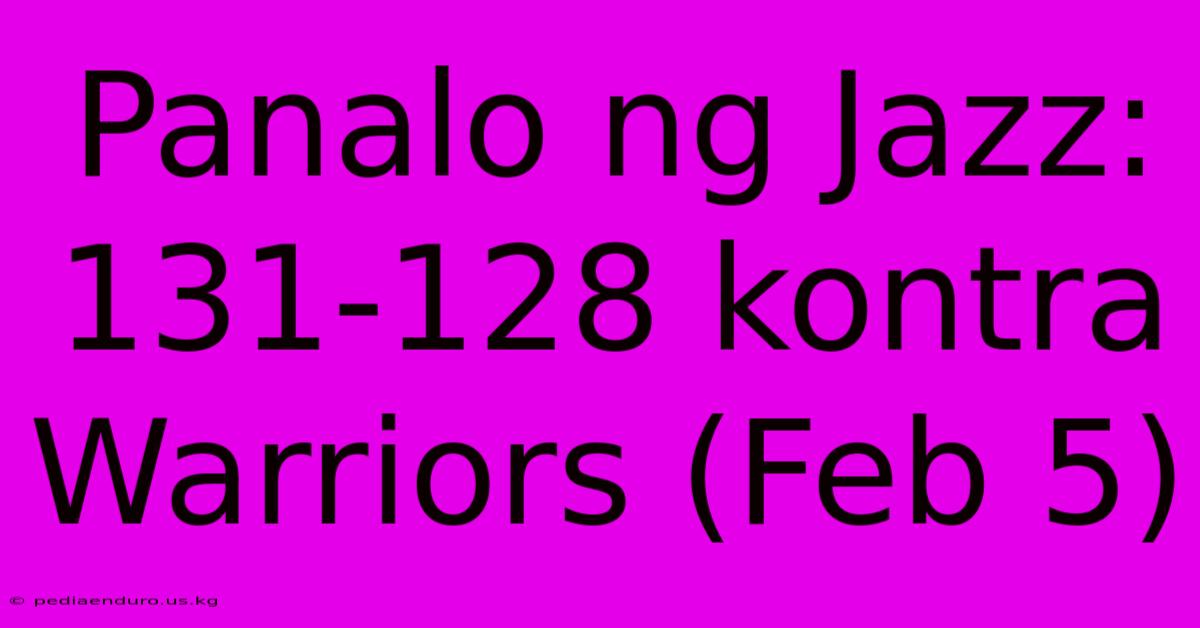 Panalo Ng Jazz: 131-128 Kontra Warriors (Feb 5)