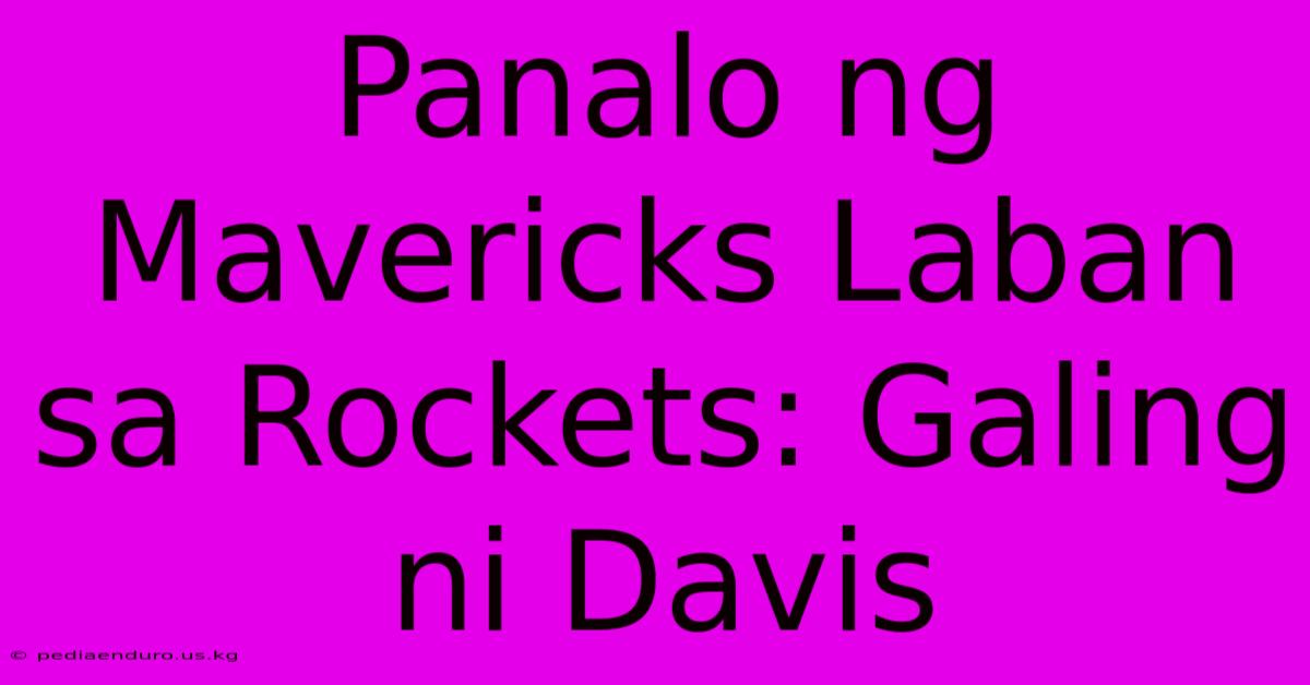 Panalo Ng Mavericks Laban Sa Rockets: Galing Ni Davis