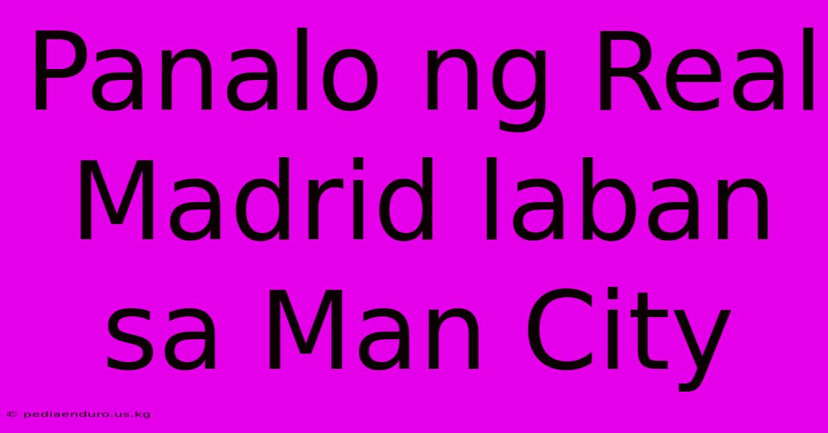 Panalo Ng Real Madrid Laban Sa Man City