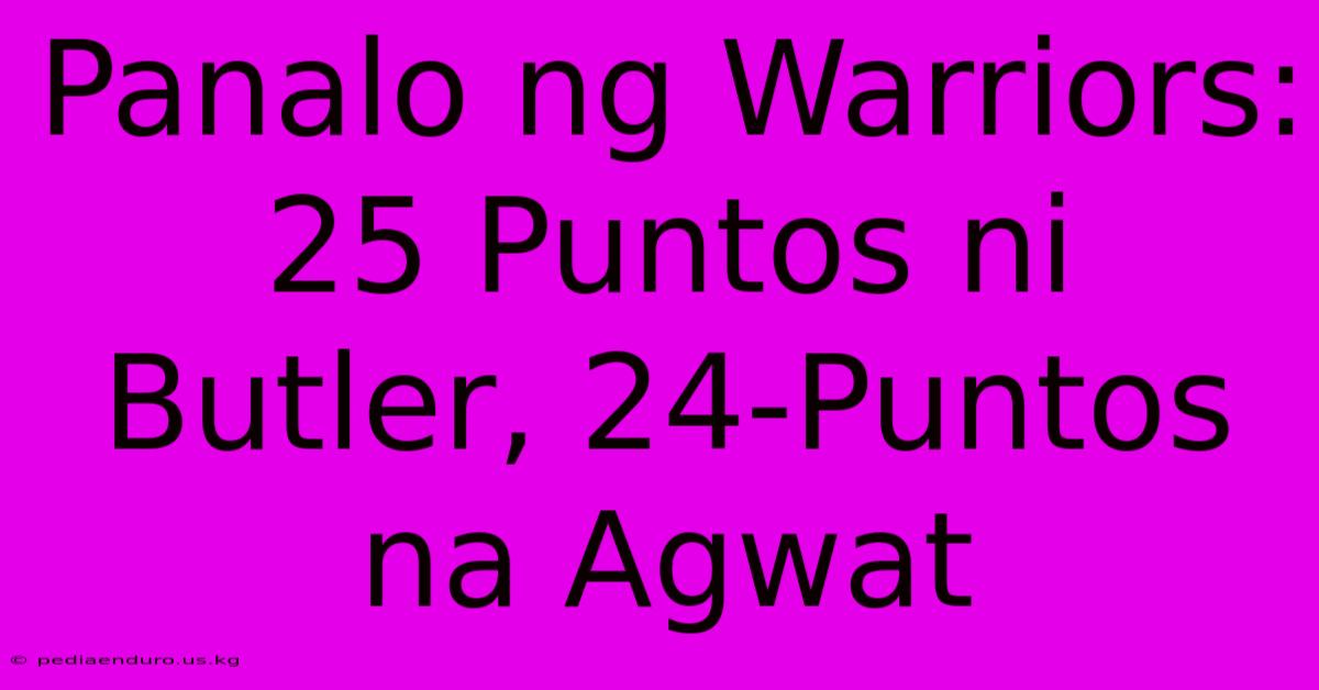 Panalo Ng Warriors: 25 Puntos Ni Butler, 24-Puntos Na Agwat