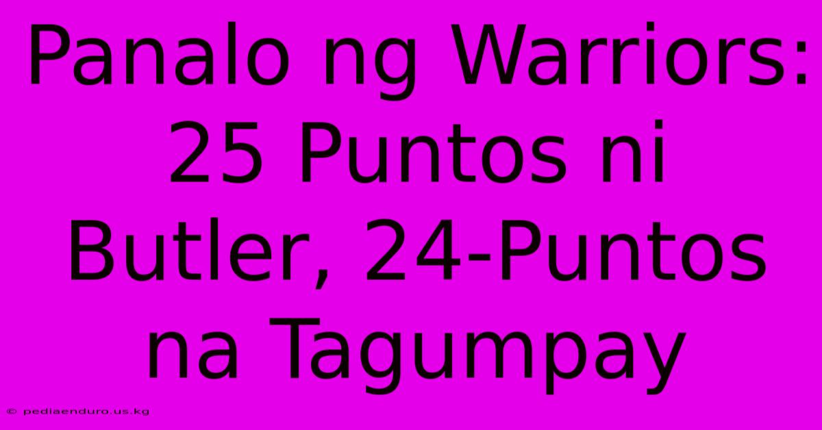 Panalo Ng Warriors: 25 Puntos Ni Butler, 24-Puntos Na Tagumpay