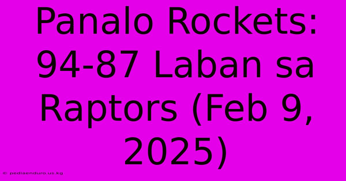 Panalo Rockets: 94-87 Laban Sa Raptors (Feb 9, 2025)