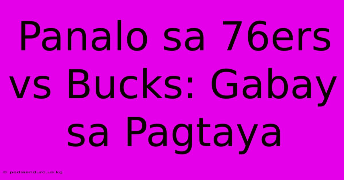 Panalo Sa 76ers Vs Bucks: Gabay Sa Pagtaya