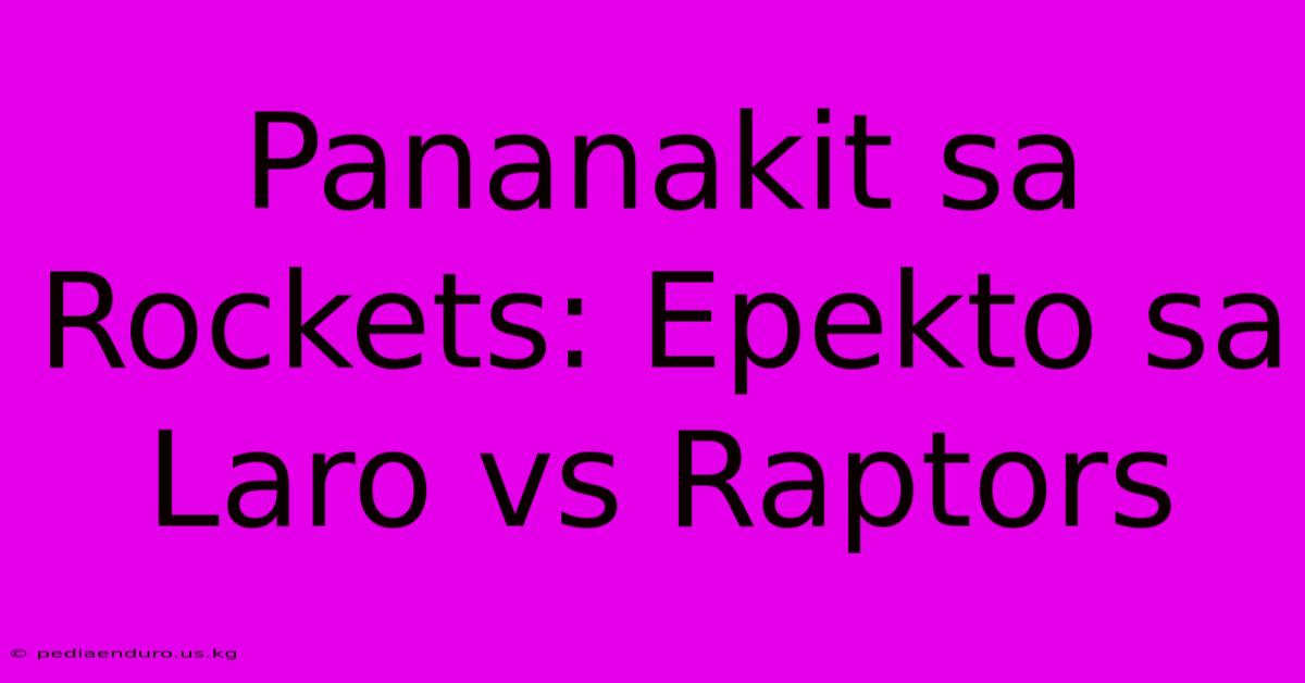 Pananakit Sa Rockets: Epekto Sa Laro Vs Raptors