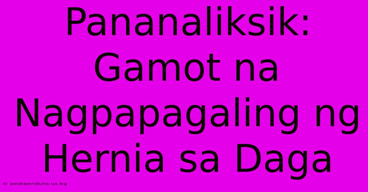 Pananaliksik: Gamot Na Nagpapagaling Ng Hernia Sa Daga