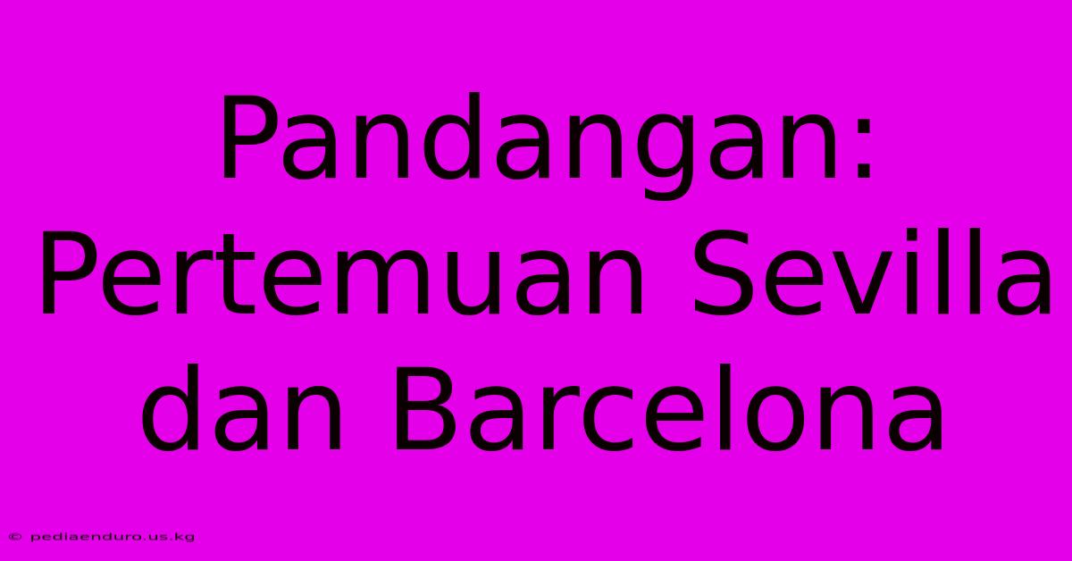 Pandangan: Pertemuan Sevilla Dan Barcelona