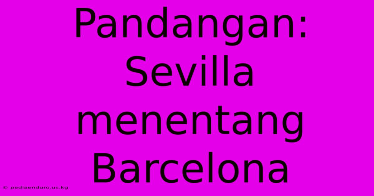 Pandangan: Sevilla Menentang Barcelona