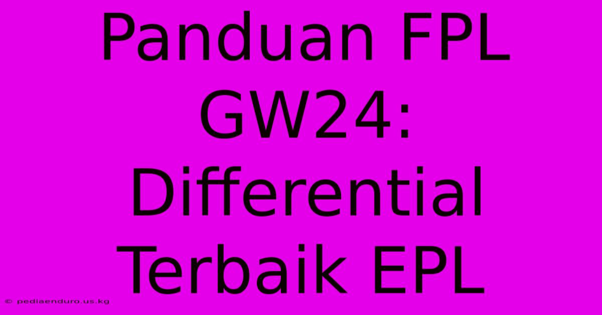 Panduan FPL GW24: Differential Terbaik EPL