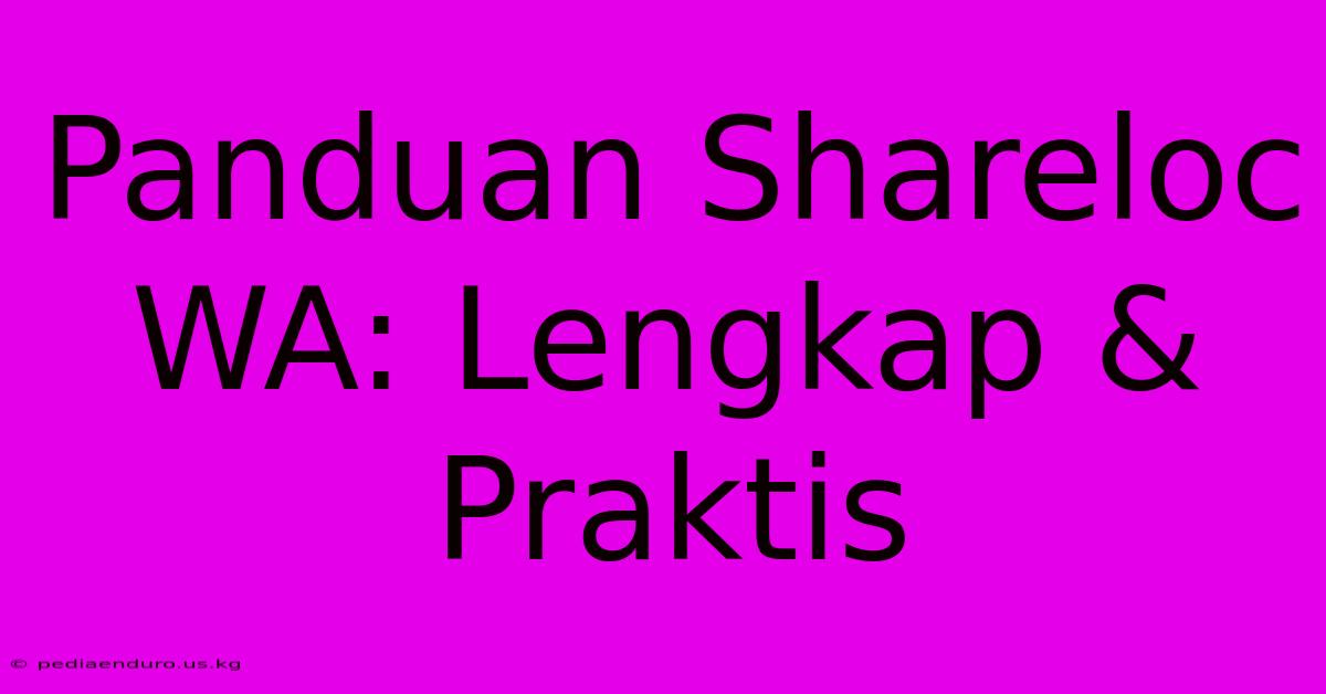 Panduan Shareloc WA: Lengkap & Praktis