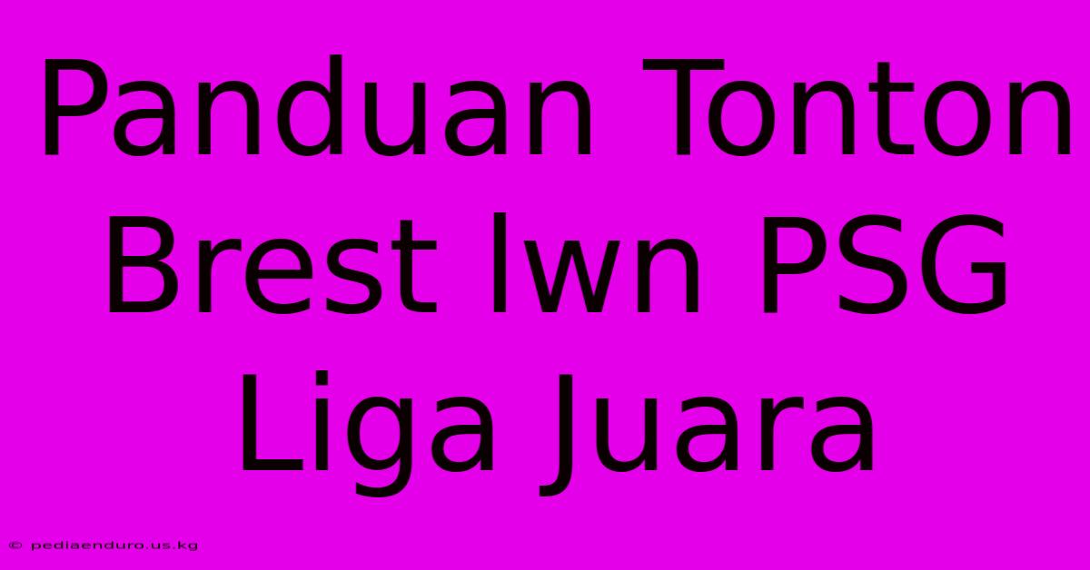 Panduan Tonton Brest Lwn PSG Liga Juara