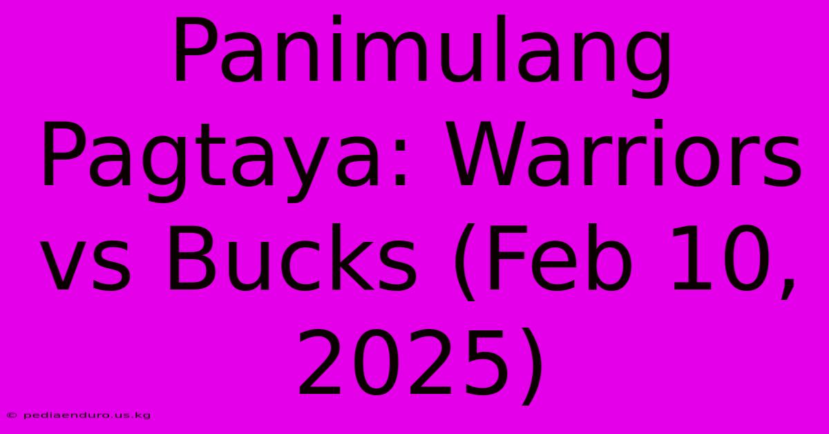 Panimulang Pagtaya: Warriors Vs Bucks (Feb 10, 2025)