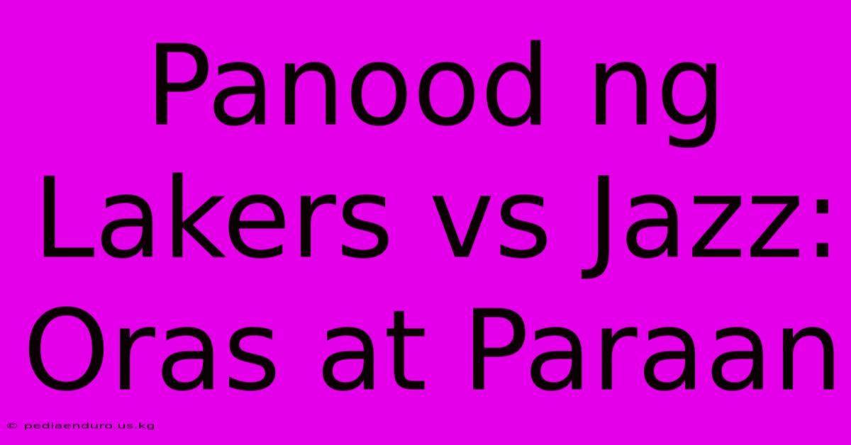 Panood Ng Lakers Vs Jazz: Oras At Paraan