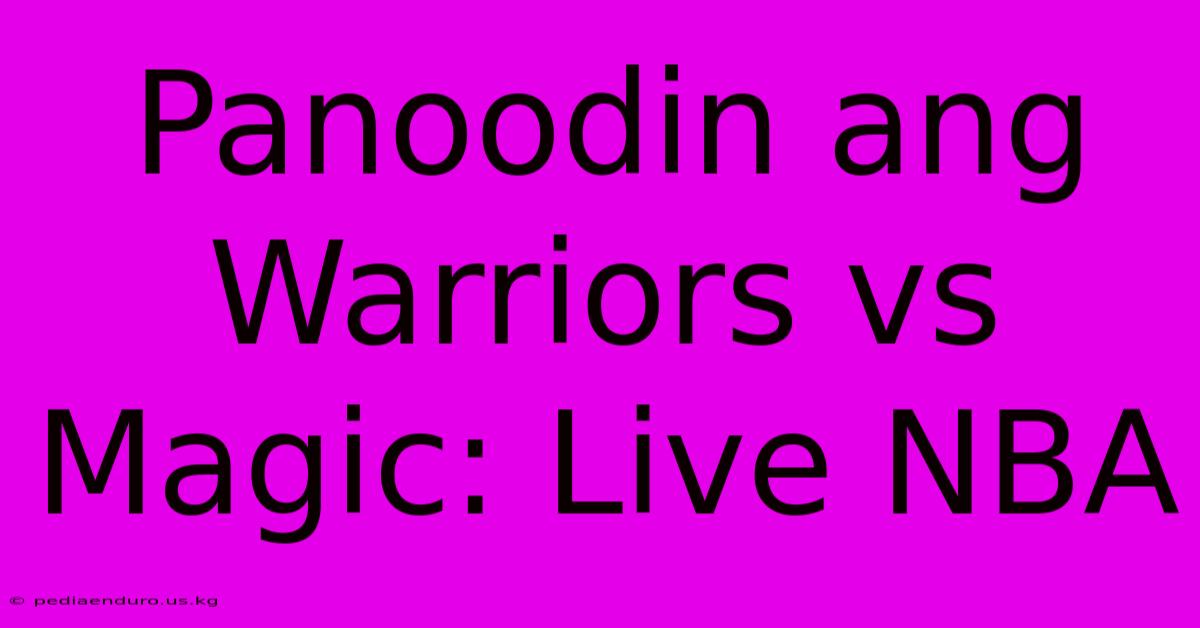 Panoodin Ang Warriors Vs Magic: Live NBA