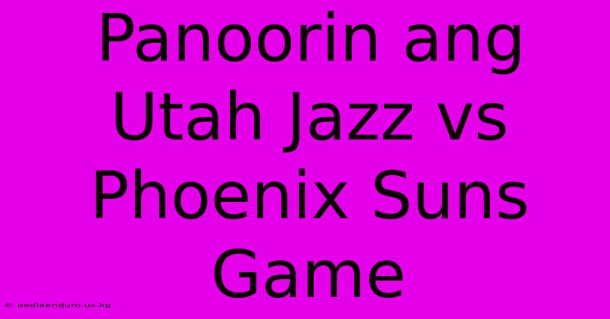 Panoorin Ang Utah Jazz Vs Phoenix Suns Game