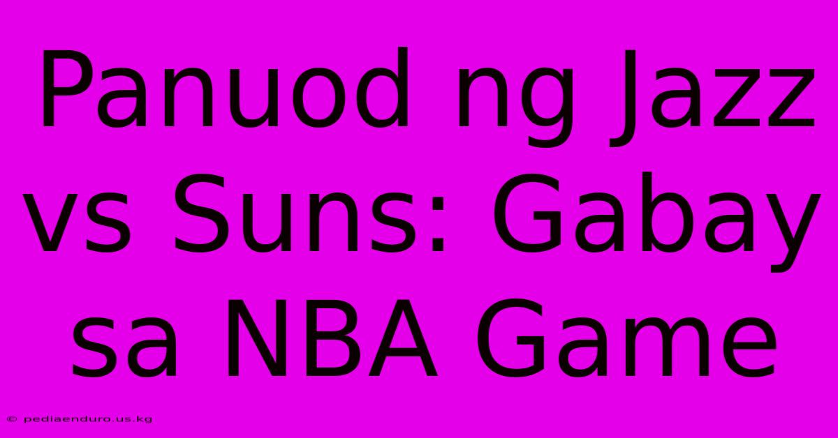 Panuod Ng Jazz Vs Suns: Gabay Sa NBA Game