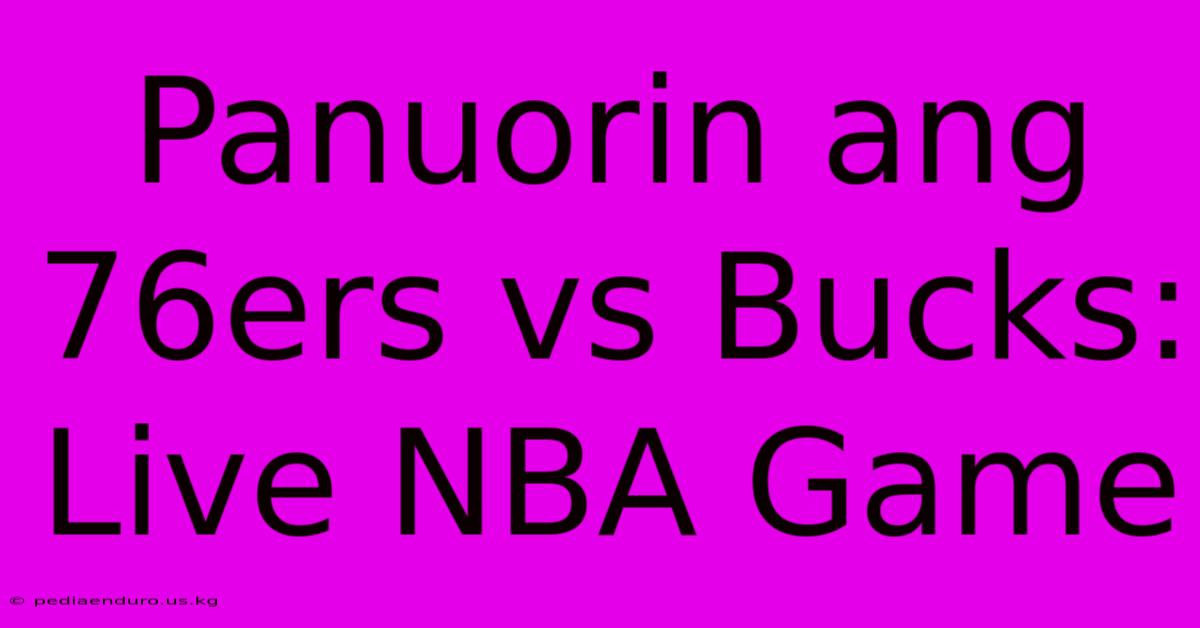 Panuorin Ang 76ers Vs Bucks: Live NBA Game