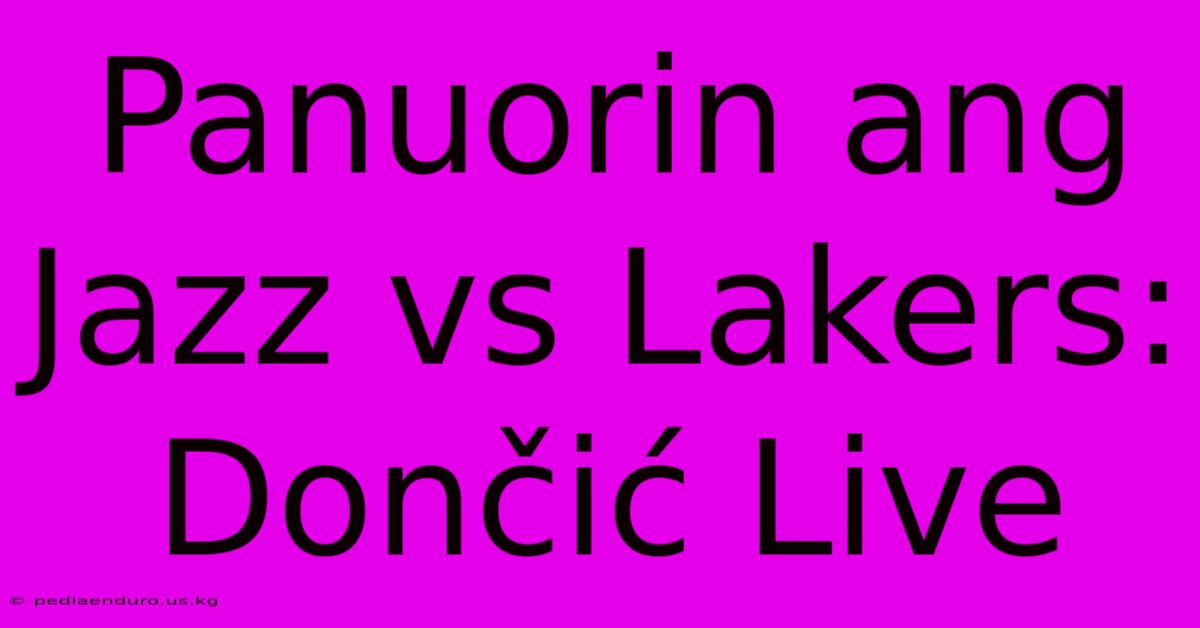 Panuorin Ang Jazz Vs Lakers: Dončić Live