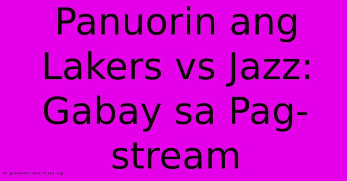 Panuorin Ang Lakers Vs Jazz: Gabay Sa Pag-stream