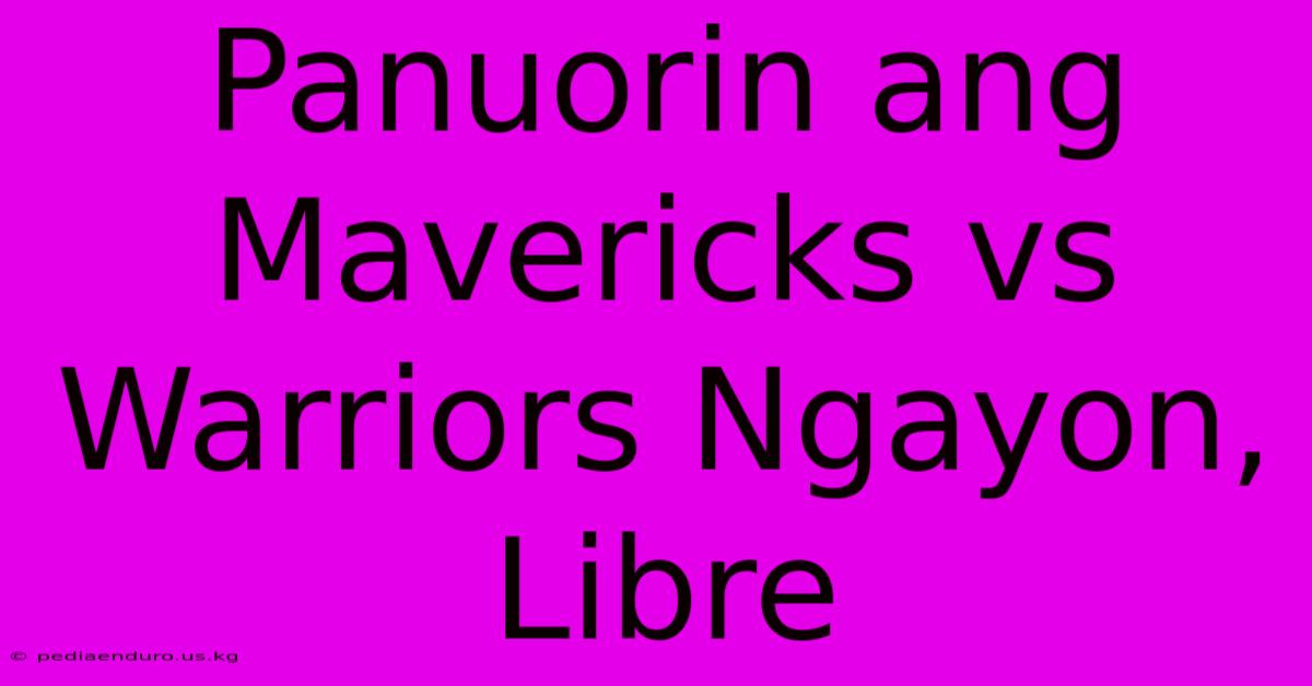 Panuorin Ang Mavericks Vs Warriors Ngayon, Libre