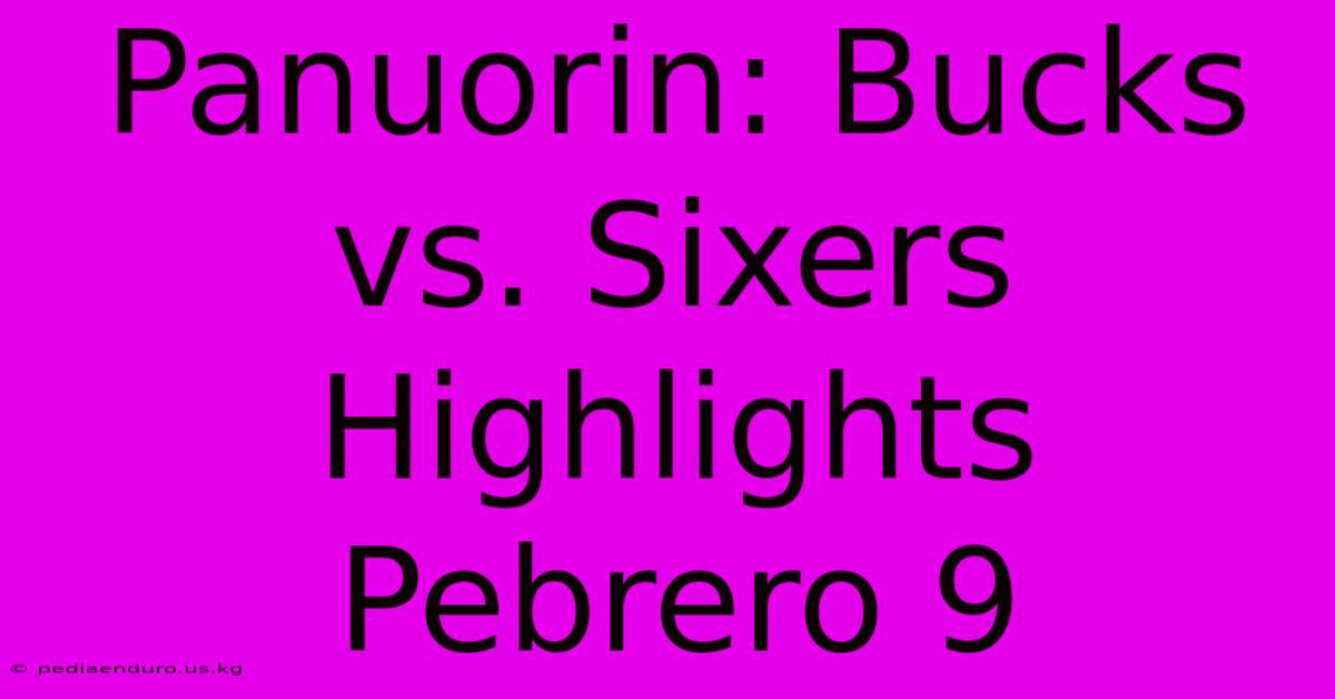 Panuorin: Bucks Vs. Sixers Highlights Pebrero 9