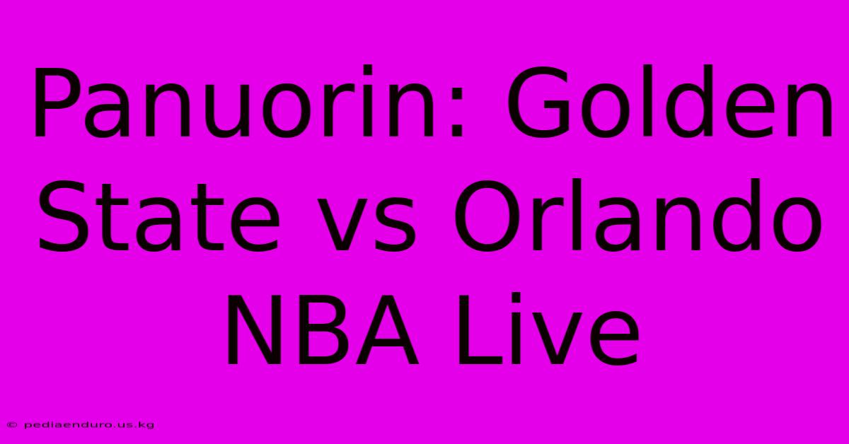 Panuorin: Golden State Vs Orlando NBA Live