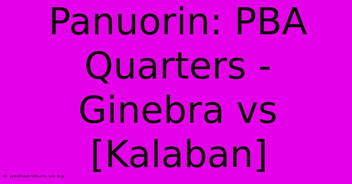 Panuorin: PBA Quarters - Ginebra Vs [Kalaban]