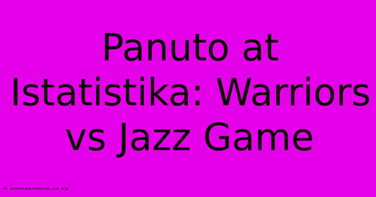 Panuto At Istatistika: Warriors Vs Jazz Game