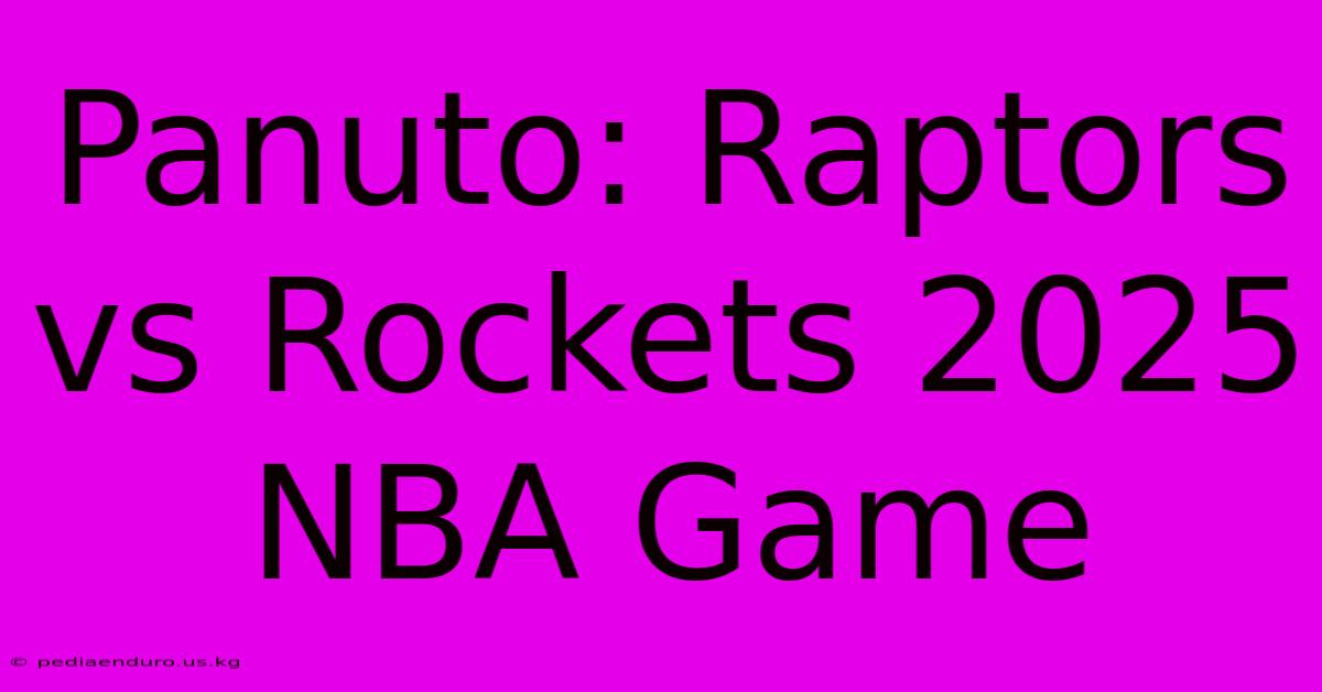 Panuto: Raptors Vs Rockets 2025 NBA Game