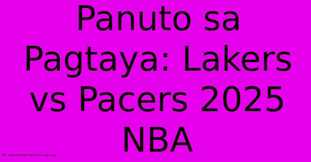 Panuto Sa Pagtaya: Lakers Vs Pacers 2025 NBA