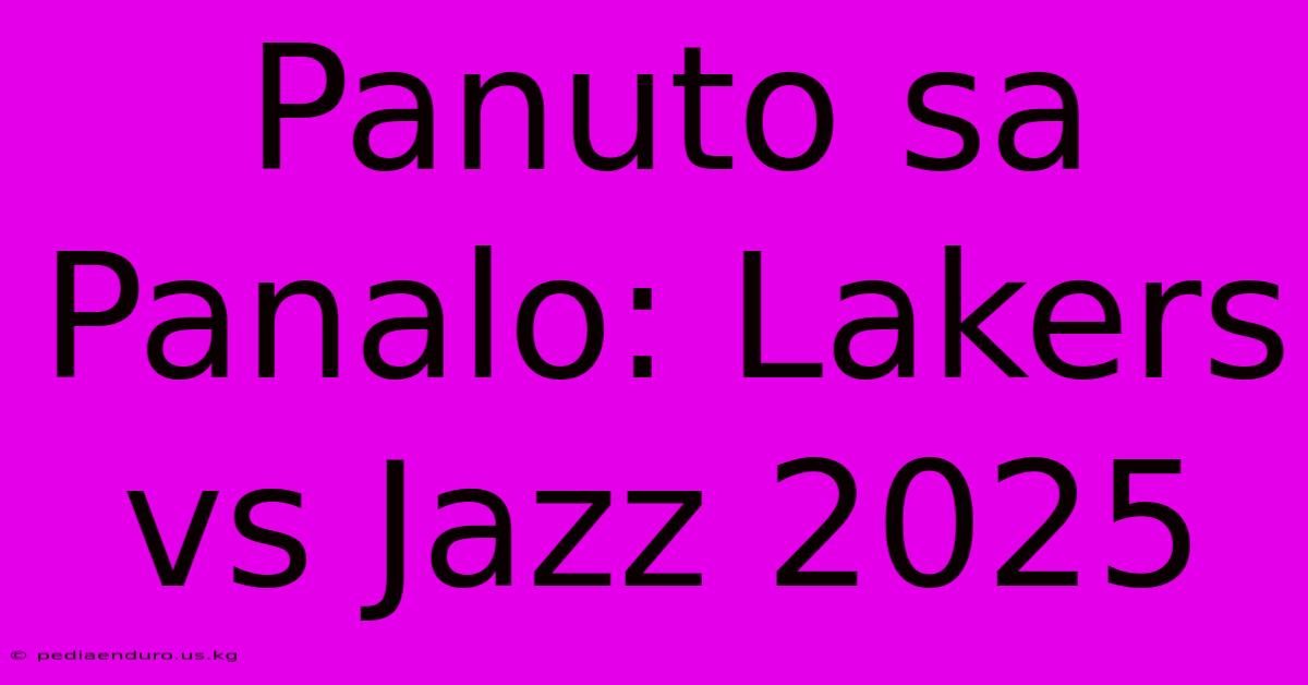 Panuto Sa Panalo: Lakers Vs Jazz 2025