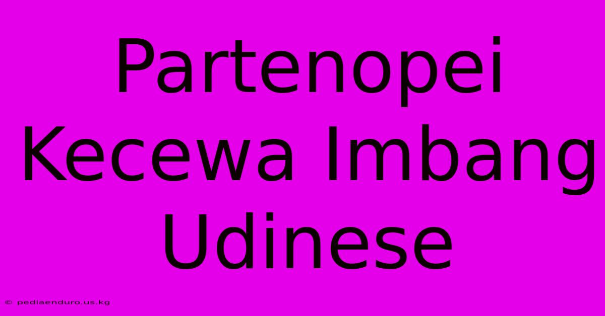 Partenopei Kecewa Imbang Udinese