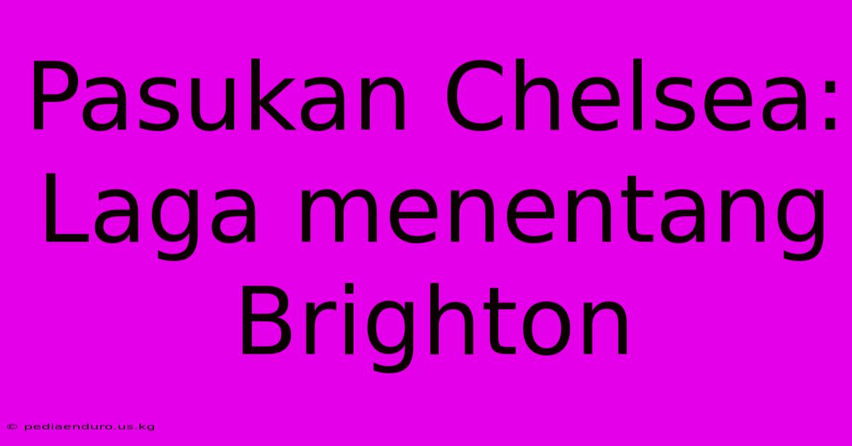 Pasukan Chelsea: Laga Menentang Brighton