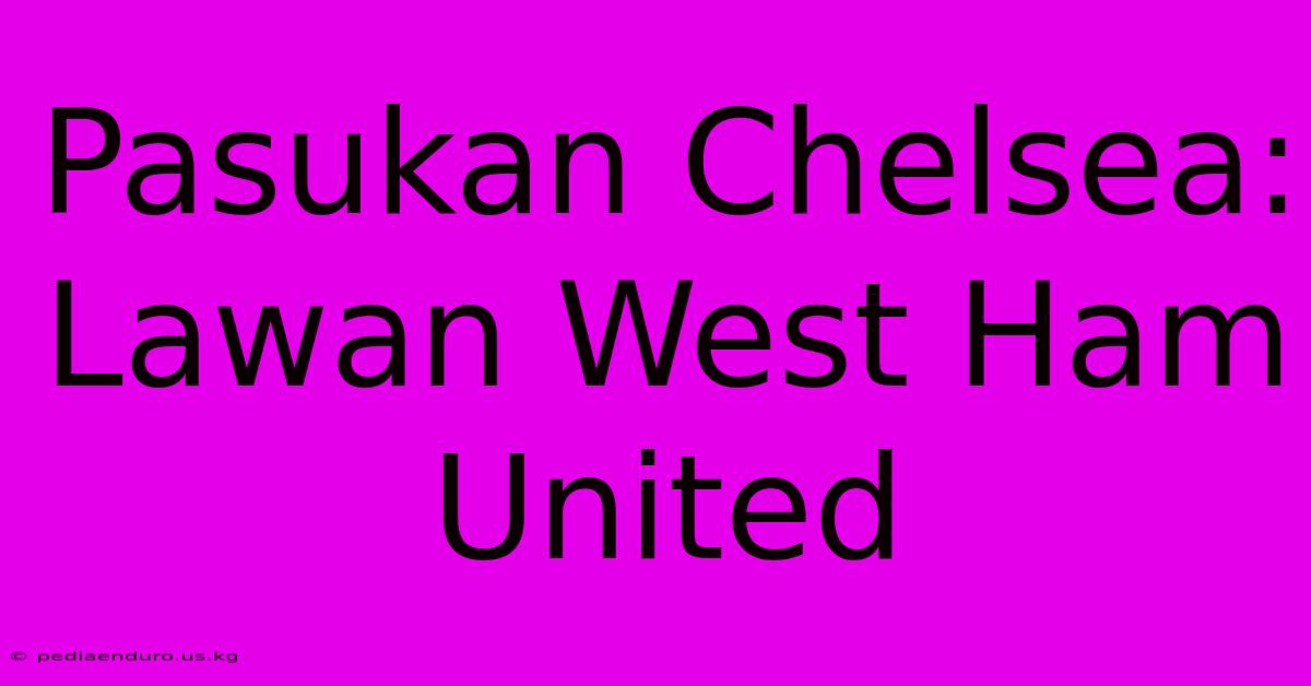 Pasukan Chelsea: Lawan West Ham United